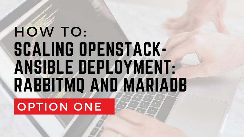 Scaling OpenStack-Ansible Deployment: RabbitMQ and MariaDB – Option One