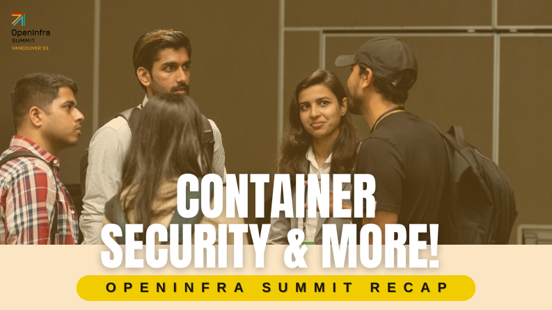 Highlights from the 2023 OpenInfra Summit: Container Security and More!