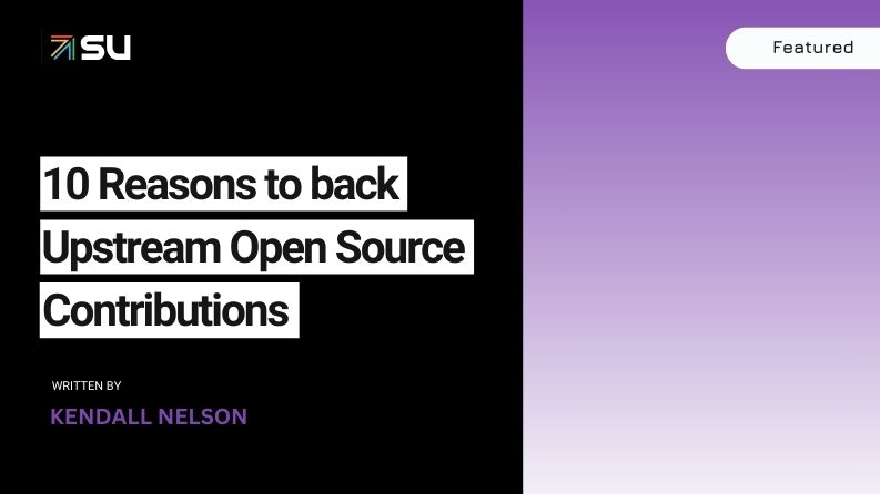 10 Reasons to Back Upstream Open Source Contributions