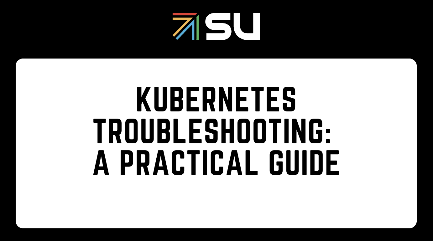 Kubernetes Troubleshooting: A Practical Guide